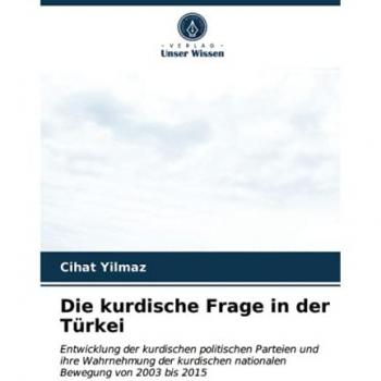 Die kurdische Frage in der Türkei: Entwicklung der kurdischen politischen Parteien und ihre Wahrnehmung der kurdischen nationalen Bewegung von 2003 bis 2015