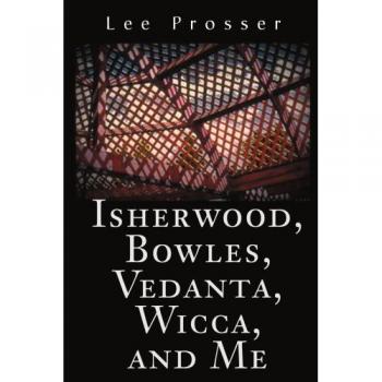 Isherwood, Bowles, Vedanta, Wicca, and Me