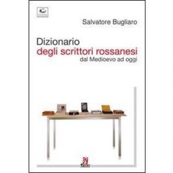 Dizionario degli scrittori rossanesi. Dal Medioevo ad oggi