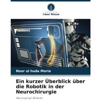 Maria, Noor ul huda: Ein kurzer Überblick über die Robotik in der Neurochirurgie