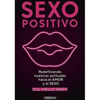 Sexo positivo: Redefiniendo nuestras actitudes hacia el amor y el sexo