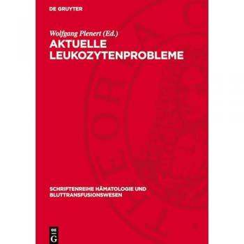 Aktuelle Leukozytenprobleme: Ausgewählte Beiträge eines Symposions (Schriftenreihe Hämatologie und Bluttransfusionswesen, 4)
