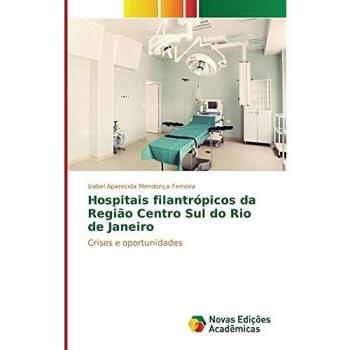 Mendonça Ferreira, Izabel Aparecida: Hospitais filantrópicos da Região Centro Sul do Rio de Janeiro