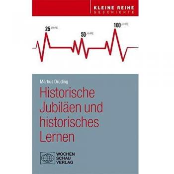 Historische Jubiläen und historisches Lernen (Kleine Reihe