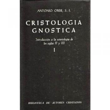 Cristología gnóstica. Introducción a la soteriología de los siglos ii y iii. Vol. I