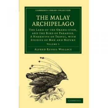 The Malay Archipelago 2 Volume Set: The Malay Archipelago: The Land of the Orang-Utan, and the Bird of Paradise. A Narrative of Travel, with Studies ... 1