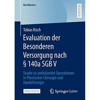 Evaluation der Besonderen Versorgung nach § 140a SGB V: Studie zu ambulanten Operationen in Plastischer Chirurgie und Handchirurgie (BestMasters)