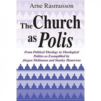Church as Polis, The: From Political Theology to Theological Politics as Exemplified by Jürgen Moltmann and Stanley Hauerwas