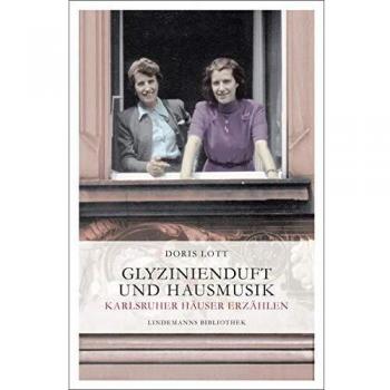 Doris Lott Glyzinienduft Und Hausmusik: Karlsruher Häuser Erzählen (Lindemanns Bibliothek)