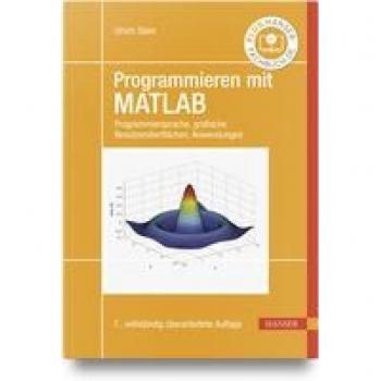 Programmieren mit MATLAB: Programmiersprache, grafische Benutzeroberflächen, Anwendungen