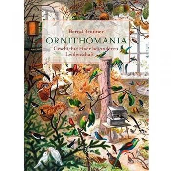 Bernd Brunner Ornithomania: Geschichte Einer Besonderen Leidenschaft