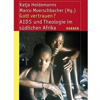 Katja Heidemanns Gott Vertrauen?: Aids Und Theologie Im Südlichen Afrika (Theologie Der Dritten Welt)