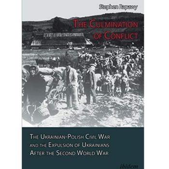 The Culmination of Conflict.: The Ukrainian-Polish Civil War and the Expulsion of Ukrainians After the Second World War