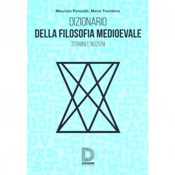 Dizionario della filosofia medioevale. Termini e nozioni, figure storiche e mitologiche, eventi