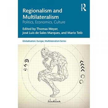 Regionalism and Multilateralism: Politics, Economics, Culture (Globalisation, Europe, and Multilateralism)