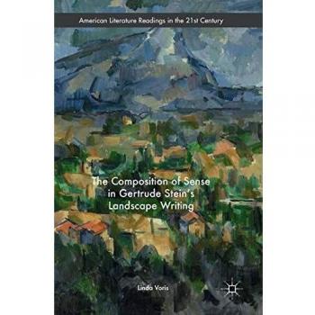 The Composition of Sense in Gertrude Stein's Landscape Writing