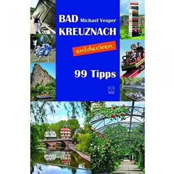 Michael Vesper Bad Kreuznach Entdecken: Orte, Menschen, Stadt(Er)Leben. 99 Tipps