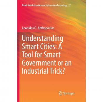 Understanding Smart Cities: A Tool for Smart Government or an Industrial Trick? (Public Administration and Information Technology, Band 22)