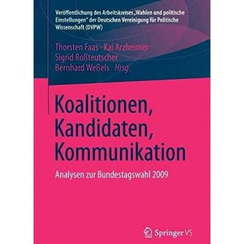 Koalitionen, Kandidaten, Kommunikation: Analysen zur Bundestagswahl 2009