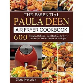 600 Simple, Delicious and Healthy Air Fryer Recipes for Smart People on a Budget