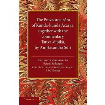 The Pravacana-sara of Kunda-kunda Acarya: Together with the Commentary, Tattva-dīpikā by Amŗtacandra Sūri