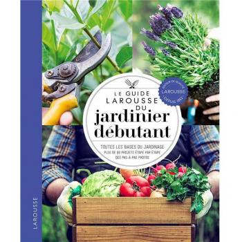 Le guide Larousse du jardinier débutant