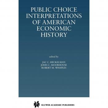 Kluwer Academic Publishers Public Choice Interpretations of American Economic History