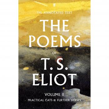 The Poems of T. S. Eliot Volume II: Practical Cats and Further Verses (Faber Poetry)