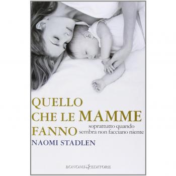 Quello che le mamme fanno. Soprattutto quando sembra non facciano niente