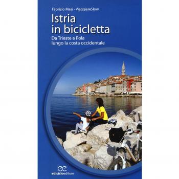 ISTRIA IN BICICLETTA. DA TRIESTE A POLA LUNGO LA COSTA OCCIDENTALE MASI FABRIZIO