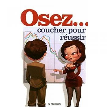 Osez coucher pour réussir : (Travailler moins pour baiser plus)