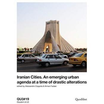 QU3. iQuaderni di U3 (2019). Vol. 19: Iranian cities. An emerging urban agenda at a time of drastic alterations.