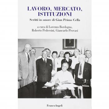 Lavoro, mercato, istituzioni. Scritti in onore di Gian Primo Cella
