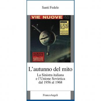 L'autunno del mito. La sinistra italiana e l'Unione Sovietica dal 1956 al 1968