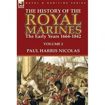 The History of the Royal Marines: the Early Years 1664-1842: Volume 2