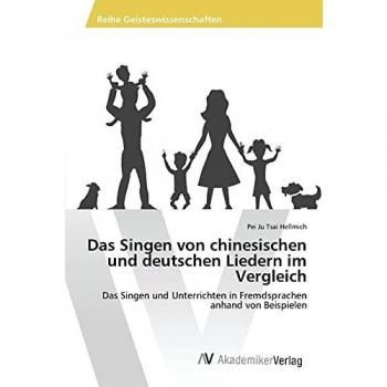 Das Singen von chinesischen und deutschen Liedern im Vergleich: Das Singen und Unterrichten in Fremdsprachen anhand von Beispielen