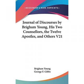Journal of Discourses by Brigham Young, His Two Counsellors, the Twelve Apostles, and Others V21