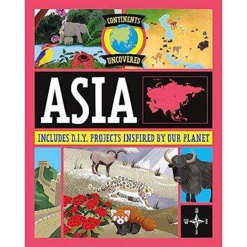 Continents Uncovered Asia by Rob Colson