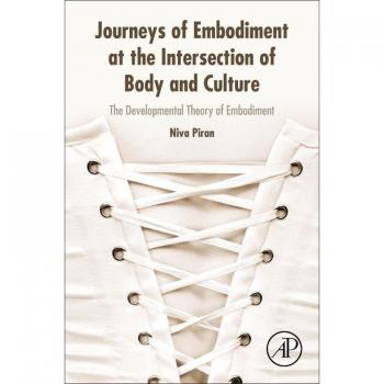 Journeys of Embodiment at the Intersection of Body and Culture : The Developmental Theory of Embodiment