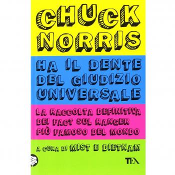 Chuck Norris ha il dente del giudizio universale. La raccolta definitiva dei ...