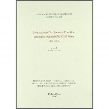 Inventario dell'Archivio del Pontificio seminario regionale Pio XII di Siena (1205-2003)