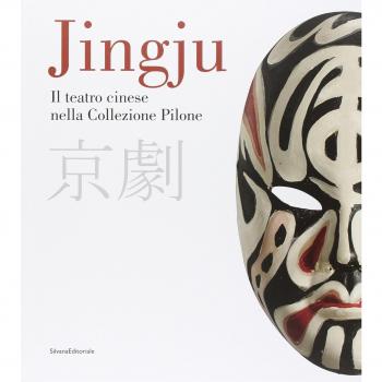 Jingju. Il teatro cinese nella collezione Pilone. Catalogo della mostra