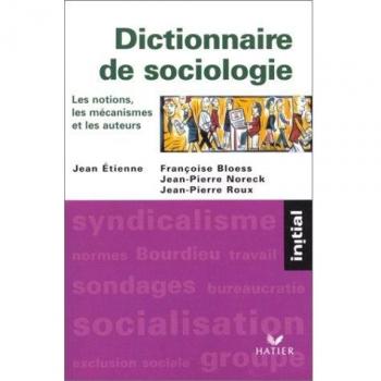 Dictionnaire de sociologie : Les notions, les mécanismes, les auteurs, 2ème édition (Initial)