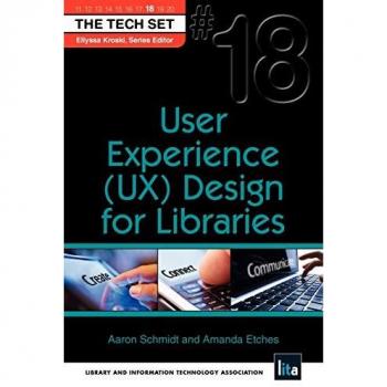 User Experience (UX) Design for Libraries (Tech Set, Band 18)