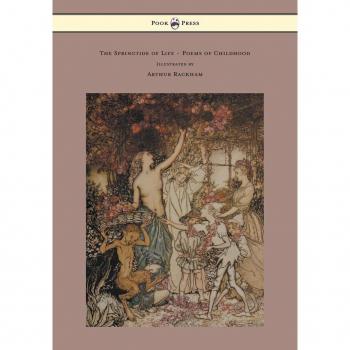 The Springtide of Life: Childhood Poems Illustrated by Arthur Rackham