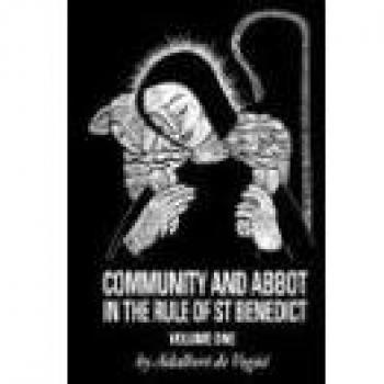 Community and Abbot in the Rule of Saint Benedict: Volume 1