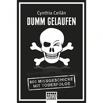 Cynthia Ceilan Dumm Gelaufen: 600 Missgeschicke Mit Todesfolge