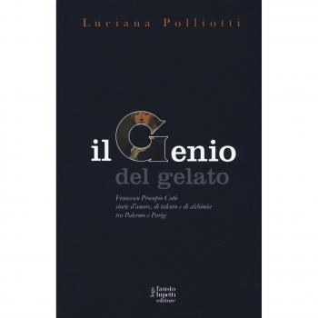 Il genio del gelato. Francesco Procopio Cutò. Storie d'amore, di talento e di alchimia tra Palermo e Parigi