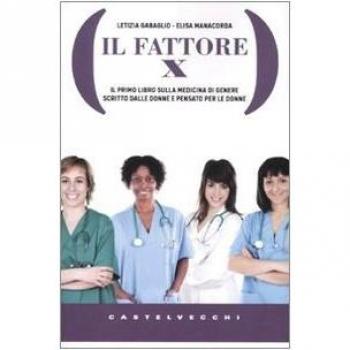 Il Fattore X. Il primo libro sulla medicina di genere scritto dalle donne e pensato per le donne