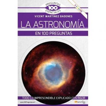 La Astronomïa en 100 preguntas Martínez Badenes, Vicent NOWTILUS EDITORIAL LIBRO 2021